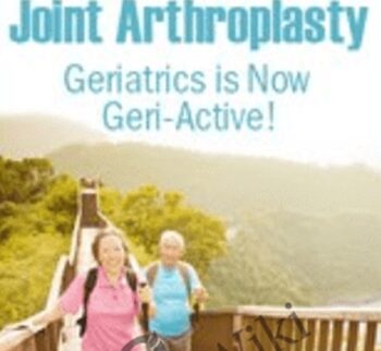 The Clinician’s Go-To Guide for Joint Arthroplasty: Geriatrics is Now Geri-Active! - John W. O’Halloran