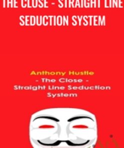 The Close - Straight Line Seduction System - Anthony Hustle