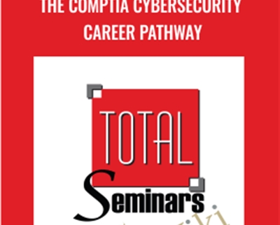 The CompTIA Cybersecurity Career Pathway - Total Seminars