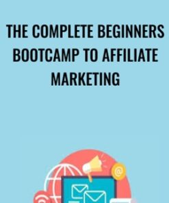 The Complete Beginners Bootcamp To Affiliate Marketing