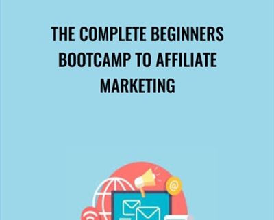 The Complete Beginners Bootcamp To Affiliate Marketing