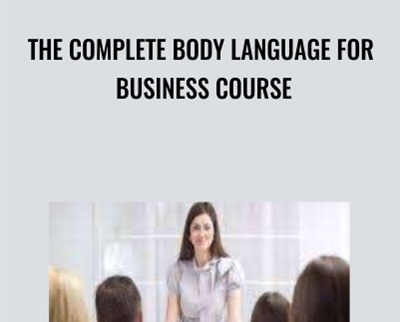 The Complete Body Language for Business Course - TJ Walker