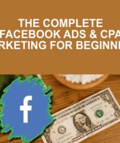 The Complete Facebook Ads & CPA Marketing for Beginners
