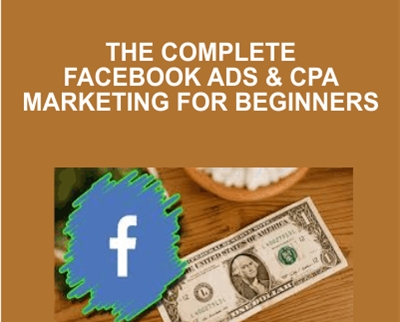 The Complete Facebook Ads & CPA Marketing for Beginners