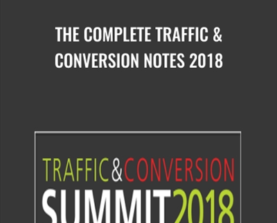 The Complete Traffic & Conversion Notes 2018 - Ryan Deiss
