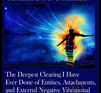 The Deepest Clearing I Have Ever Done of Entities, Attachments, and External Negative Vibrational Influences
