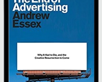The End of Advertising: Why It Had to Die