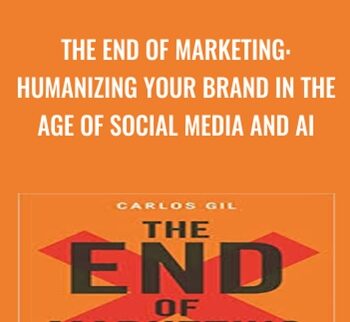 The End Of Marketing: Humanizing Your Brand In The Age Of Social Media And AI – Carlos Gil