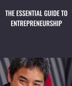 The Essential Guide to Entrepreneurship - Guy Kawasaki