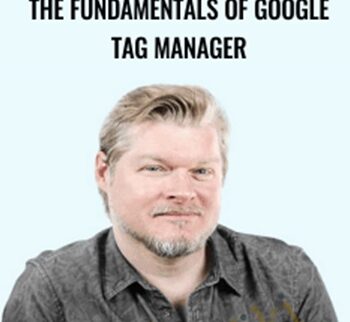 The Fundamentals of Google Tag Manager - Conversionxl and Chris Mercer