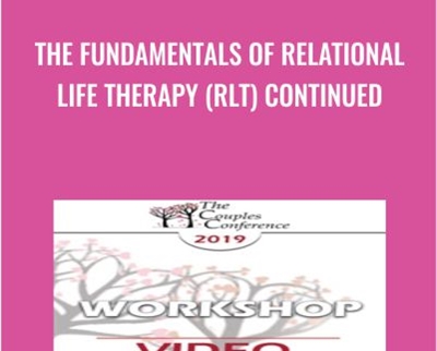 The Fundamentals of Relational Life Therapy (RLT) Continued - Terry Real