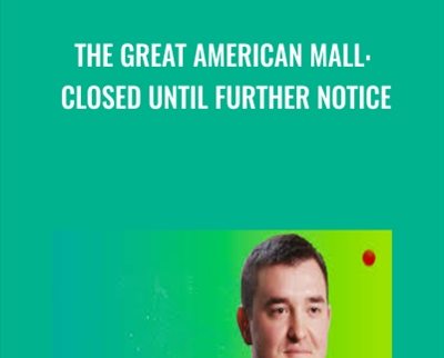 The Great American Mall: Closed Until Further Notice - Dan McMurtrie