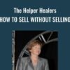 The Helper Healers – How to sell without selling - Kim Klaver
