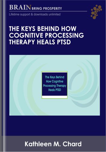 The Keys Behind How Cognitive Processing Therapy Heals PTSD - Kathleen M. Chard