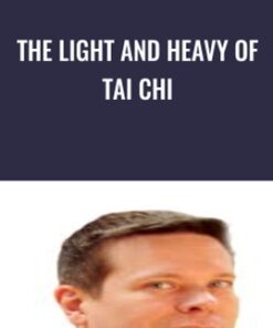 The Light and Heavy of Tai Chi - Richard Clear