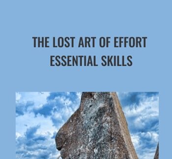The Lost Art Of Effort – Essential Skills