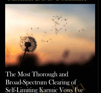 The Most Thorough And Broad-Spectrum Clearing Of Self-Limiting Karmic Vows I’ve Ever Done, Part 2: The Second 31 Categories Of Vows (Out Of 94) (Recorded July 2020)