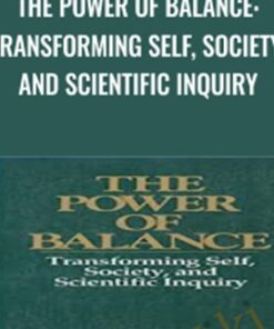 The Power of Balance: Transforming Self, Society, and Scientific Inquiry - William R Torbert