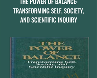 The Power of Balance: Transforming Self, Society, and Scientific Inquiry - William R Torbert