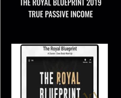 The Royal Blueprint 2019 True Passive Income
