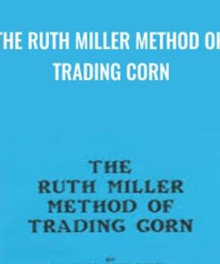 The Ruth Miller Method of Trading Corn - Ruth Miller & Larry Pesavento