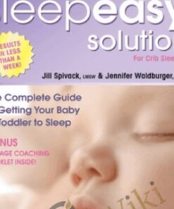 The Sleep Easy Solution - The Complete Guide to Getting Your Baby or Toddler to Sleep - Jill Spivack & Jennifer Waldburger