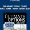 The Ultimate Options Course – Building a Money-Making Trading Business - Given Kerry