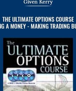 The Ultimate Options Course – Building a Money-Making Trading Business - Given Kerry