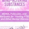 The Use of Mind-Altering Substances: MDMA, Psilocybin, and Marijuana for Treating PTSD and Other Mental Distress *Pre-Order* - Michael Mithoefer, Bessel Van der Kolk , Richard C. Schwartz ...
