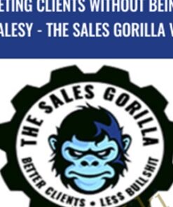 Geting Clients Without Being Salesy – The Sales Gorilla Vip