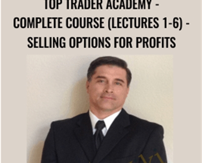 Top Trader Academy – Complete Course (Lectures 1-6) – Selling Options for Profits