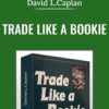 Trade Like a Bookie - David L.Caplan