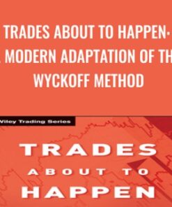 Trades About to Happen: A Modern Adaptation of the Wyckoff Method - David H. Weis