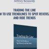 Trading the Line - How to Use Trendlines to Spot Reversals and Ride Trends - Jeffrey Kennedy