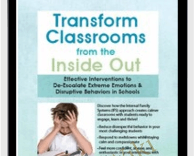 Transform Classrooms from the Inside Out: Effective Interventions to De-Escalate Extreme Emotions & Disruptive Behaviors in Schools - Joanna Curry-Sartori