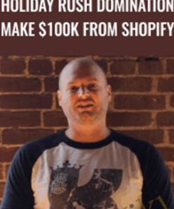 Holiday Rush Domination Make $100k From Shopify – Travis Petelle
