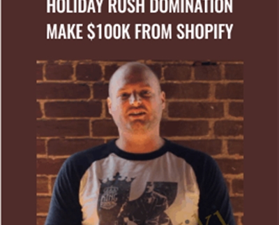 Holiday Rush Domination Make $100k From Shopify – Travis Petelle