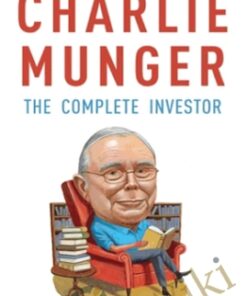 Charlie Munger: The Complete Investor - Tren Griffin