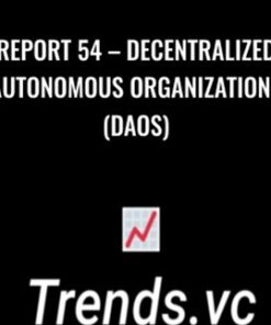 Report 54 – Decentralized Autonomous Organizations (DAOs) – Trends Pro