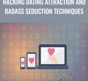 Hacking Dating Attraction and Badass Seduction Techniques - Udemy