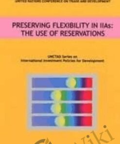 Preserving Flexibility in Iias: The Use of Reservations (Unctad Series Intl Investment Policies Development) – United Nations