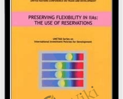 Preserving Flexibility in Iias: The Use of Reservations (Unctad Series Intl Investment Policies Development) – United Nations