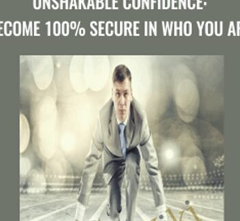 Unshakable Confidence: Become 100% Secure in Who You Are - Kain Ramsay
