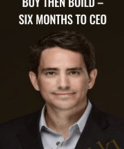 Buy Then Build – Six Months to CEO – Walker Deibel