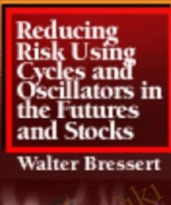 Reducing Risk Using Cycles And Oscillators In The Futures And Stock Markets – Walter Bressert
