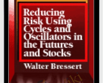 Reducing Risk Using Cycles And Oscillators In The Futures And Stock Markets – Walter Bressert