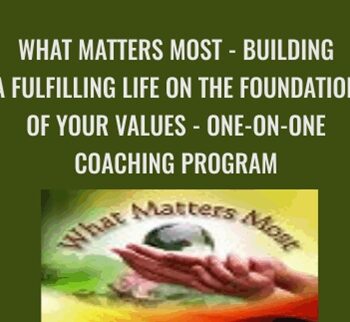 What Matters Most - Building a Fulfilling Life on the Foundation of Your Values - ONE-ON-ONE COACHING PROGRAM