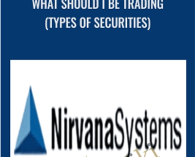 What Should I Be Trading (Types of Securities) - Niravana Systems