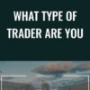 What Type Of Trader Are You