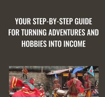Your Step-by-Step Guide For Turning Adventures And Hobbies Into Income – Money-Making Travel Blogs